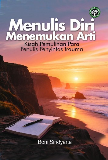 Menulis diri, menemukan arti : kisah pemulihan para penulis penyintas trauma